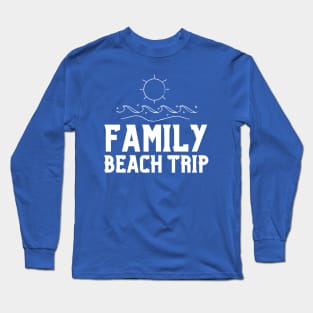 Family Beach Trip Long Sleeve T-Shirt